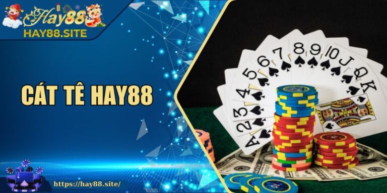 Cát Tê Hay88 – Chiến Thuật Cuốn Hút Cho Người Tính Toán 1 Cát Tê Hay88 – Chiến Thuật Cuốn Hút Cho Người Tính Toán