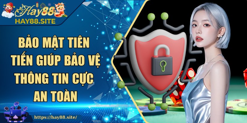 HAY88 | HAY 88 | Link Đăng Ký Trang Chủ HAY88.COM Chính Thức 12/2205 26 Bảo mật tiên tiến giúp bảo vệ thông tin cực an toàn