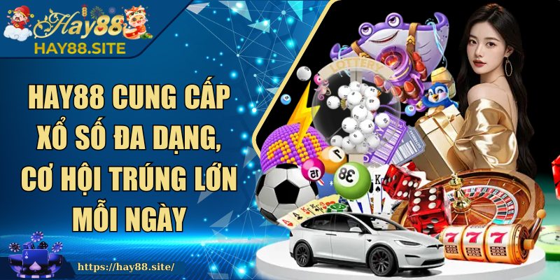 HAY88 | HAY 88 | Link Đăng Ký Trang Chủ HAY88.COM Chính Thức 12/2205 27 Hay88 cung cấp xổ số đa dạng, cơ hội trúng lớn mỗi ngày