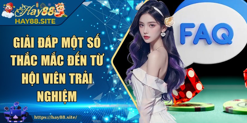 HAY88 | HAY 88 | Link Đăng Ký Trang Chủ HAY88.COM Chính Thức 12/2205 30 Giải đáp một số thắc mắc đến từ hội viên trải nghiệm