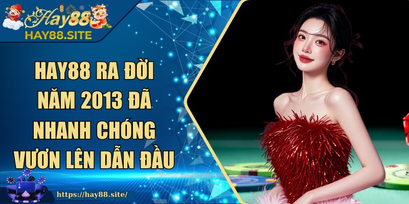 HAY88 | HAY 88 | Link Đăng Ký Trang Chủ HAY88.COM Chính Thức 12/2205 25 Hay88 ra đời năm 2013 đã nhanh chóng vươn lên dẫn đầu