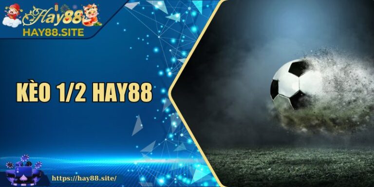 Kèo 1/2 Hay88 - Cách Soi Và Đặt Cược Chuẩn Xác Nhất 8 Kèo 1/2 Hay88 - Cách Soi Và Đặt Cược Chuẩn Xác Nhất