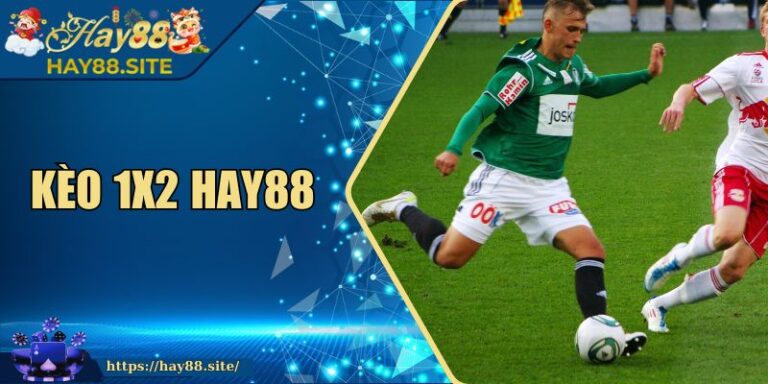 Kèo 1x2 Hay88 - Cách Tính Và Mẹo Đặt Chuẩn Xác Nhất 3 Kèo 1x2 Hay88 - Cách Tính Và Mẹo Đặt Chuẩn Xác Nhất
