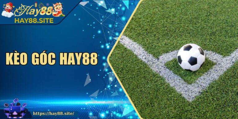 Kèo Góc Hay88 - Hướng Dẫn Đọc Và Đặt Cược Chuẩn Xác 10 Kèo Góc Hay88 - Hướng Dẫn Đọc Và Đặt Cược Chuẩn Xác