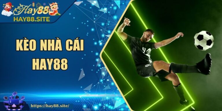 Kèo Nhà Cái Hay88 - Hướng Dẫn Chi Tiết Cho Người Mới 5 Kèo Nhà Cái Hay88 - Hướng Dẫn Chi Tiết Cho Người Mới