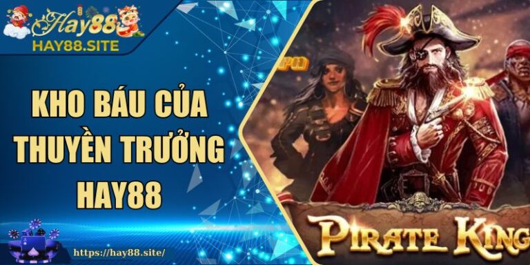 Kho Báu Của Thuyền Trưởng Hay88 Game Mới Nhất 2026 7 Kho Báu Của Thuyền Trưởng Hay88 Game Mới Nhất 2026