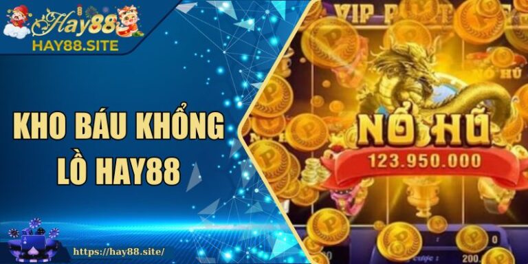 Kho Báu Khổng Lồ Hay88 - Hành Trình Săn Thưởng Đỉnh Cao 8 Kho Báu Khổng Lồ Hay88 - Hành Trình Săn Thưởng Đỉnh Cao