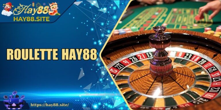 Roulette Hay88 Sự Lựa Chọn Thông Minh Người Hiện Đại 5 Roulette Hay88 Sự Lựa Chọn Thông Minh Người Hiện Đại